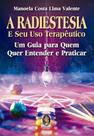 Radiestesia e Seu Uso Terapeutico, A: Um Guia para Quem Quer
