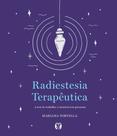 Radiestesia Terapêutica - A Arte De Trabalhar O Invisível Sem Paranoia