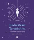 Radiestesia Terapêutica - A Arte De Trabalhar o Invisível Sem Paranóia