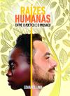 Raízes Humanas Entre o Poético e o Prosaico - Scortecci Editora