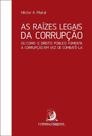 Raizes Legais da Currupção,As - CONTRACORRENTE