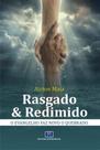 Rasgado & Redimido: O evangelho faz novo o quebrado