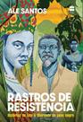 Rastros de Resistência - Histórias de Luta e Liberdade do Povo Negro Rastros de Resistência - Histórias de Luta e Liberdade do Povo Negro