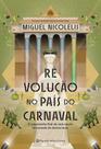 Ré Volução No País Do Carnaval - O Julgamento Final De Uma Nação Fantasiada De Democracia