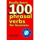 Really learn 100 phrasal verbs for business - OXFORD EDITORA Really learn 100 phrasal verbs for business - OXFORD EDITORA