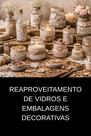 Reaproveitamento de Vidros e Embalagens Decorativas