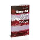 Receita para explodir bolos Receita para explodir bolos