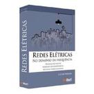 Redes elétricas - no domínio da frequência técnicas de análise - modelos de componentes - técnicas - Artliber Redes elétricas - no domínio da frequência técnicas de análise - modelos de componentes - técnicas - Artliber