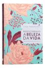 Redescobrindo a Beleza Da Vida - Devocionais Incríveis Que Encorajam, Inspiram e Curam a Alma