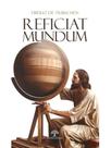 Reficiat mundum