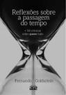 Reflexões sobre a passagem do tempo. + 58 crônicas sobre quase Reflexões sobre a passagem do tempo. + 58 crônicas sobre quase
