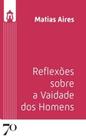 Reflexões sobre a vaidade dos homens - EDICOES 70 - ALMEDINA