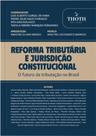 Reforma Tributaria e Jurisdicao Constitucional: o Futuro da Tributacao no
