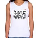Regata Feminina Às vezes eu tô com fome, nas outras eu tô dormindo - Foca na Moda Regata Feminina Às vezes eu tô com fome, nas outras eu tô dormindo - Foca na Moda