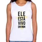 Regata Feminina Ele está vivo em mim - Foca na Moda