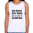 Regata Feminina Não investe em mim que eu não tô valendo nada - Foca na Moda