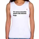 Regata Feminina Só vence amanhã quem não desiste hoje - Foca na Moda