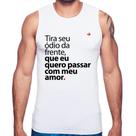 Regata Tira seu ódio da frente que eu quero passar com meu amor - Foca na Moda Regata Tira seu ódio da frente que eu quero passar com meu amor - Foca na Moda