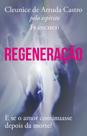 Regeneração: E Se O Amor Continuasse Depois da Morte