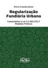 Regularização Fundiária Urbana - Comentários a Lei Nº 13.465/2017 - Del Rey