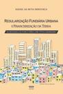 Regularização Fundiária Urbana E Financeirização Da Terra - Da Segurança Da Posse À Terra Com Título Regularização Fundiária Urbana E Financeirização Da Terra - Da Segurança Da Posse À Terra Com Título