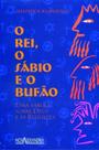 Rei, o sabio e o bufao, o - NOVA ALEXANDRIA LTDA