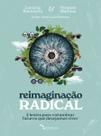 Reimaginação Radical - 5 Lentes Para Vislumbrar Futuros Que Desejamos Viver