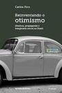 Reinventando o Otimismo - Ditadura, propaganda e imaginário social no Brasil - FGV