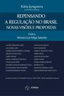 Repensando a Regulação no Brasil - Novas Visões e Propostas Repensando a Regulação no Brasil - Novas Visões e Propostas