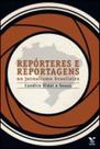 Reporteres e reportagens no jornalismo brasileiro - FGV EDITORA