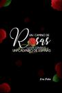 Reserve UN CAMINO DE ROSAS LLEVA CONSIGO UN CALVARIO DE ESPINAS Reserve UN CAMINO DE ROSAS LLEVA CONSIGO UN CALVARIO DE ESPINAS