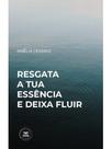 Resgata a tua essência e deixa fluir