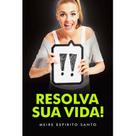 Resolva sua vida! - VIDA E CONSCIENCIA