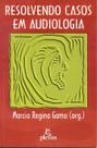 Resolvendo Casos Em Audiologia -
