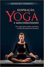Respiração, yoga e autoconhecimento Respiração, yoga e autoconhecimento