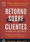 Retorno sobre clientes - um modo revolucionário de medir e fortalecer o seu negócio - Editora Campus Retorno sobre clientes - um modo revolucionário de medir e fortalecer o seu negócio - Editora Campus