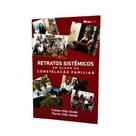 Retratos Sistêmicos: Um Olhar da Constelação Familiar - Celma Villa Verde e Flavia Villa Verde