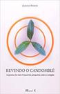 Revendo o Candomblé: respostas às mais frequentes perguntas sobre a religião Revendo o Candomblé: respostas às mais frequentes perguntas sobre a religião