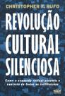 Revolução Cultural Silenciosa - Como a Esquerda Radical Assumiu o Controle de Todas as Instituições Revolução Cultural Silenciosa - Como a Esquerda Radical Assumiu o Controle de Todas as Instituições