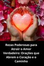 Rezas Poderosas para Atrair o Amor Verdadeiro Orações que Abrem o Coração e o Caminho