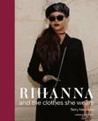 Rihanna: And The Clothes She Wears Rihanna: And The Clothes She Wears