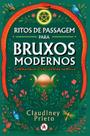 Ritos De Passagem Para Bruxos Modernos - Celebrando Os Ciclos Da Vida Na Wicca