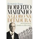 Roberto Marinho: a Globo na ditadura ( Leonencio Nossa )