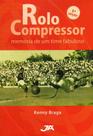 Rolo Compressor Memória de um Time Fabuloso - História do Internacional