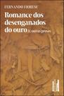 Romance dos desenganados do ouro & outras prosas
