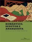 Romântico, Sedutor e Anarquista
