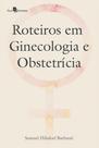 Roteiros em ginecologia e obstetrícia Roteiros em ginecologia e obstetrícia