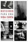 Roteiros para uma vida curta Roteiros para uma vida curta