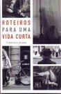 Roteiros Para Uma Vida Curta Roteiros Para Uma Vida Curta