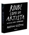 Roube Como Um Artista: 10 Dicas Sobre Criatividade Roube Como Um Artista: 10 Dicas Sobre Criatividade